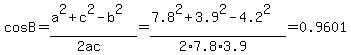 cos+B=%28a%5E2+%2B+c%5E2+-+b%5E2%29%2F%282ac%29%0D%0A++++++++=%287.8%5E2+%2B+3.9%5E2+-+4.2%5E2%29%2F%282%2A7.8%2A3.9%29=0.9601