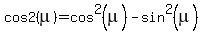 cos2(mu)=cos^2(mu)-sin^2(mu)
