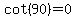 cot%2890%29=0
