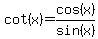 cot(x)=cos(x)/sin(x)