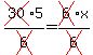 cross(30)5/cross(6)=cross(6)x/cross(6)