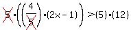 cross%285%29%28%284%2Fcross%285%29%29%282x-1%29%29%3E%285%29%2812%29