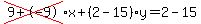 cross%289%2B-9%29%2Ax%2B%282-15%29%2Ay=2-15