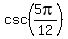 csc(5pi/12)