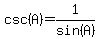 csc(A)=1/sin(A)