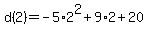 d%282%29+=+-5%2A2%5E2+%2B+9%2A2+%2B+20