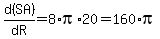 d(SA)/dR=8*pi*20=160*pi