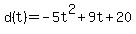 d%28t%29+=+-5t%5E2+%2B+9t+%2B+20