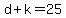 d+k=25