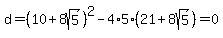 d=%2810%2B8sqrt%285%29%29%5E2-4%2A5%2A%2821%2B8sqrt%285%29%29+=+0