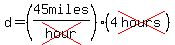 d=(45miles/cross(hour))(4cross(hours))