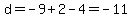 d=-9+2-4=-11