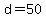 d=50