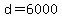 d=6000