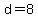 d=8