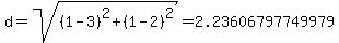 d=sqrt%28%281-3%29%5E2+%2B+%281-2%29%5E2%29=+2.23606797749979+