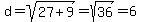 d=sqrt%2827%2B9%29=sqrt%2836%29=6