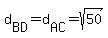 d[BD]=d[AC]=sqrt(50)