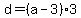 d+=+%28a+-+3%29%2A3