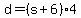 d = (s + 6)*4
