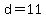d = 11