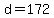 d = 172