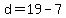 d = 19 - 7