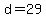 d = 29