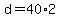 d = 40*2
