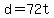 d = 72t