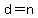d = n