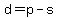 d+=+p+-+s