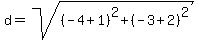 d+=+sqrt%28%28-4+%2B+1%29%5E2+%2B+%28-3+%2B+2%29%5E2%29