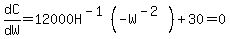 dC%2FdW=12000H%5E%28-1%29%28-W%5E%28-2%29%29%2B30=0