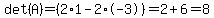det%28A%29=%282%2A1-2%2A-3%29=2%2B6=8