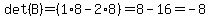 det%28B%29=%281%2A8-2%2A8%29=8-16=-8