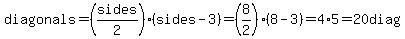 diagonals=(sides/2)(sides-3)=(8/2)(8-3)=4*5=20diag.