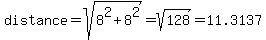distance+=+sqrt%288%5E2%2B8%5E2%29+=+sqrt%28128%29+=+11.3137