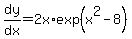 dy/dx=2x*exp(x^2-8)