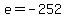e+=+-252