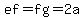 ef = fg = 2a