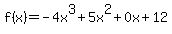 f%28+x+%29+=+-4x%5E3+%2B+5x%5E2+%2B+0x%2B12