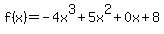 f%28+x+%29+=+-4x%5E3+%2B+5x%5E2+%2B+0x%2B8