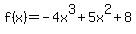 f%28+x+%29+=+-4x%5E3+%2B+5x%5E2+%2B+8
