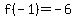 f(-1)=-6