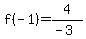 f(-1)=4/(-3)