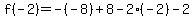 f%28-2%29=-%28-8%29%2B8-2%28-2%29-2