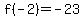 f(-2)=-23