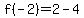 f%28-2%29=2-4