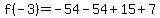 f(-3)=-54-54+15+7